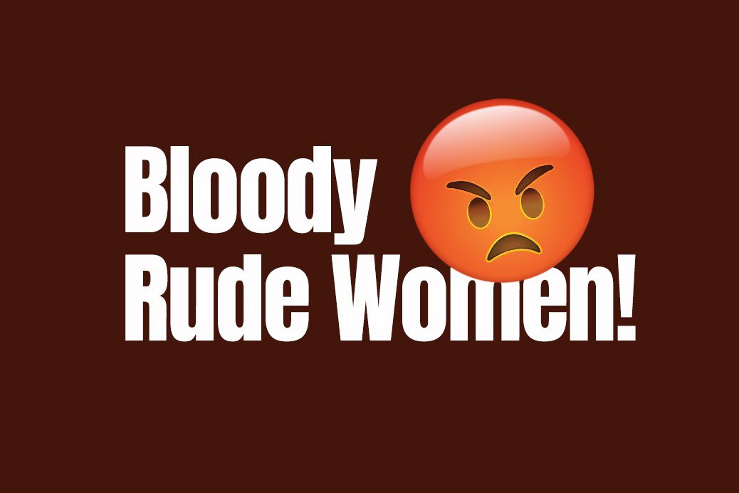 WOrds 'bloody rude women' on dark red background and angry emoji face